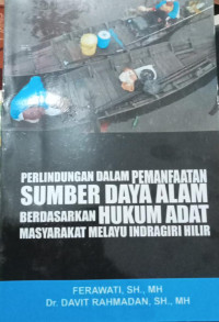 Image of Perlindungan dalam pemanfaatan sumber daya alam berdasarkan hukum adat masyarakat melayu Indragiri Hilir