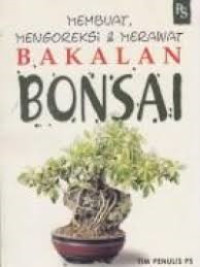 Image of MEMBUAT, MENGOREKSI & MERAWAT BAKALAN BONSAI