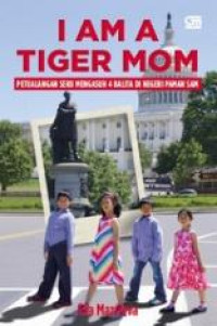 Image of I am a tiger mom : petualangan mengasuh 4 balita di negeri Paman Sam