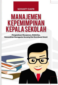 Image of E)MANAJEMEN KEPEMIMPINAN rnKEPALA SEKOLAH  :(Pengetahuan Manajemen, Efektivitas, Kemandirian rnKeunggulan Bersaing dan Kecerdasan Emosi)