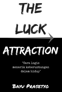 Image of LUCK ATTRACTION : CARA LOGIS MENARIK KEBERUNTUNGAN  DALAM HIDUP