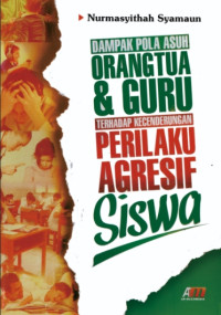 Image of DAMPAK POLA ASUH ORANG TUA DAN GURU TERHADAP KECENDERUNGAN PERILAKU AGRESIF SISWA