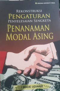 Image of Rekonstruksi Pengaturan penyelesaian Sengketa Penanaman Modal AsingrnUdiana, I Made - Nama Orang;
