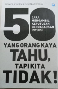 Image of 50 CARA AMBIL KEPUTUSAN BERDASARKAN INTUISI YANG ORANG KAYA TAHU, TAPI KITA TIDAK