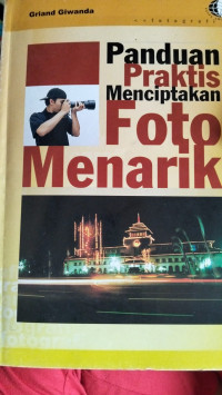 Image of PANDUAN PRAKTIS MENCIPTAKAN FOTO MENARIK