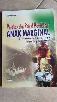 Image of Panduan dan Potret Pendidikan Anak Marginal : Upaya Mencerdaskan Anak Bangsa Sampai ke Pelosok Negeri