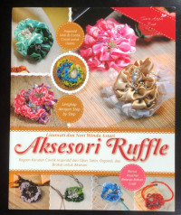 Image of AKSESORI RUFFLE ; RAGAM KERUTAN CANTIK INSPIRATIF DARI SIFON, SATIN, ORGANDI DAN BROKAT UNTUK AKSESORI