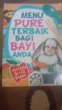 Image of MENU PURE TERBAIK BAGI BAYI ANDA ; UNTUK USIA 6 - 12 BULAN