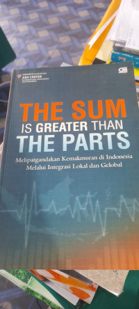 Image of THE SUM IS GREATER THAN THE PARTS:MELIPAT GANDAKAN KEMAKMURAN DI INDONESIA MELALUI INTEGRASI LOKAL DAN GELOBAL