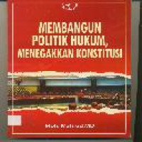 Image of MEMBANGUN POLITIK HUKUM MENEGAKKAN KONSTITUSI
